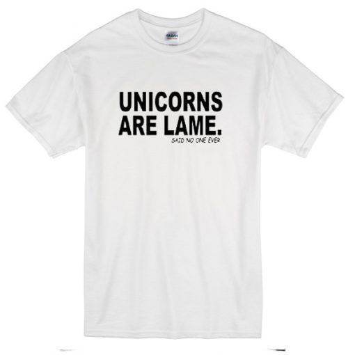 Unicorn are lame T-shirt