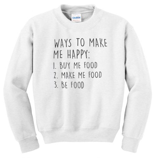 Ways to make me happy sweatshirt