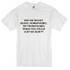 Why be racist sexist homophobic or transphobic T-shirt