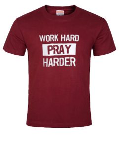 Work Hard pray harder T-shirt