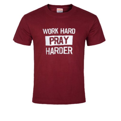 Work Hard pray harder T-shirt