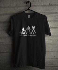 Work hard no pain no gain T-shirt