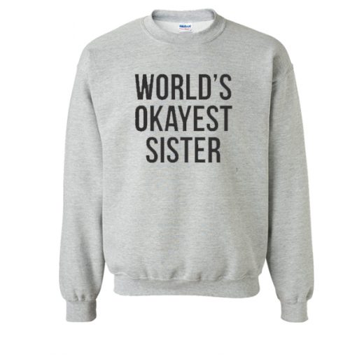 World's okayest sister Sweatshirt