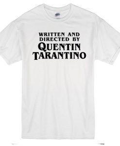 Written and Directed By Quentin Tarantino T-Shirt