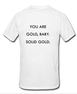 You are gold baby solid gold T-shirt