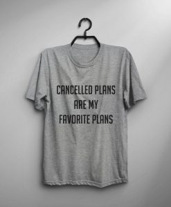 cancelled plants are my favorite plans T-shirt