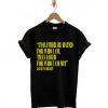 i'd rather be hated for who i am T-shirt