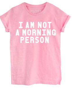 i'm not a morning person pink T-shirt