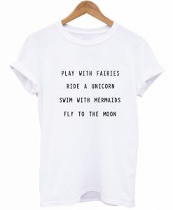play with fairies ride a unicorn T-shirt