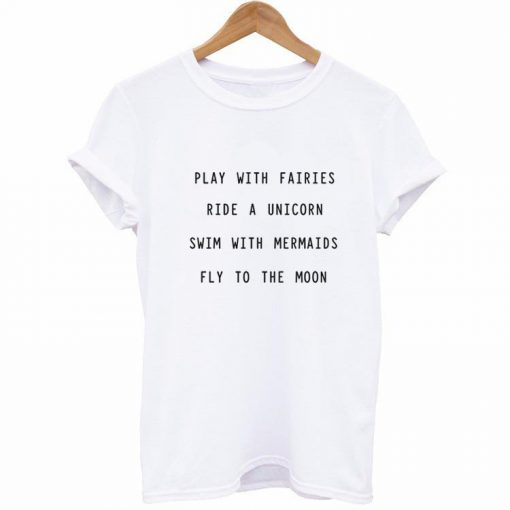 play with fairies ride a unicorn T-shirt
