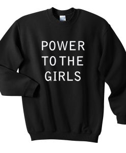 power to the girls sweatshirt