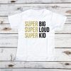 super big super loud super kid T-shirt