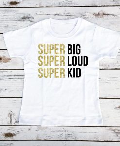 super big super loud super kid T-shirt