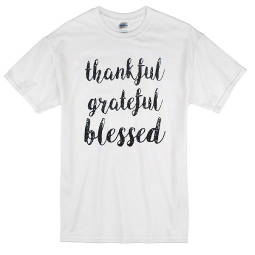 thankful grateful blessed T-shirt