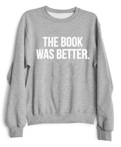 the book was better sweatshirt