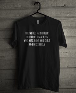 the world has bigger problem T-shirt