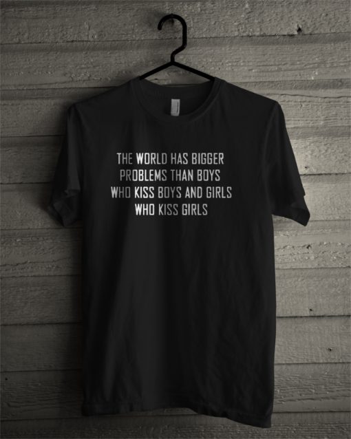 the world has bigger problem T-shirt