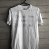 you be you and I'll be me t-shirt
