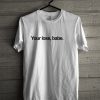 you lose babe T-shirt