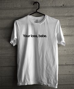 you lose babe T-shirt