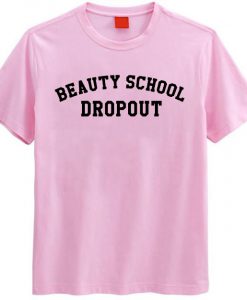 Beauty school droup out T-shirt