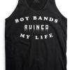 Boy bands ruined my life Tanktop