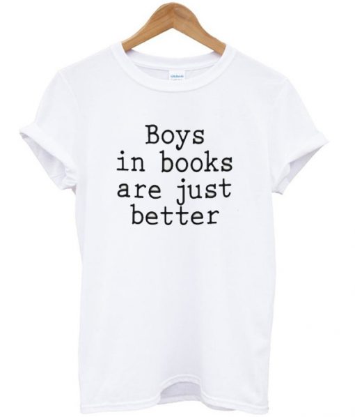 Boys in books are just better T-shirt