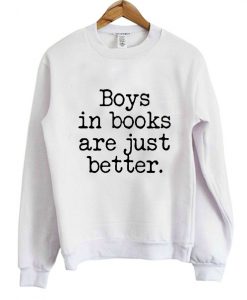 Boys in books are just better sweatshirt