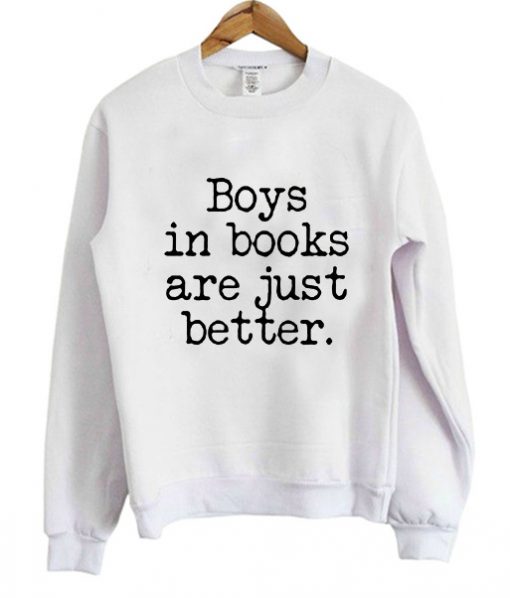 Boys in books are just better sweatshirt