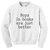 Boys in books are just better white Sweatshirt