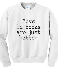 Boys in books are just better white Sweatshirt