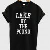 Cake by the pound T-shirt