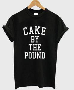 Cake by the pound T-shirt