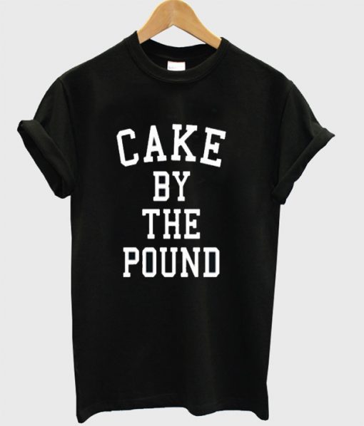 Cake by the pound T-shirt