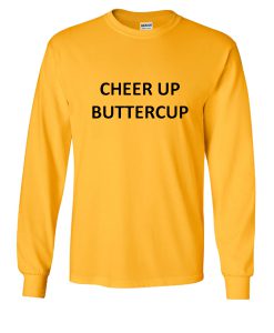 Cheer up buttercup sweatshirt