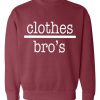 Clothes bro's Sweatshirt