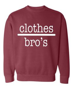 Clothes bro's Sweatshirt