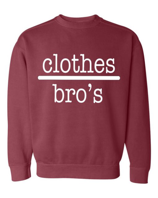 Clothes bro's Sweatshirt