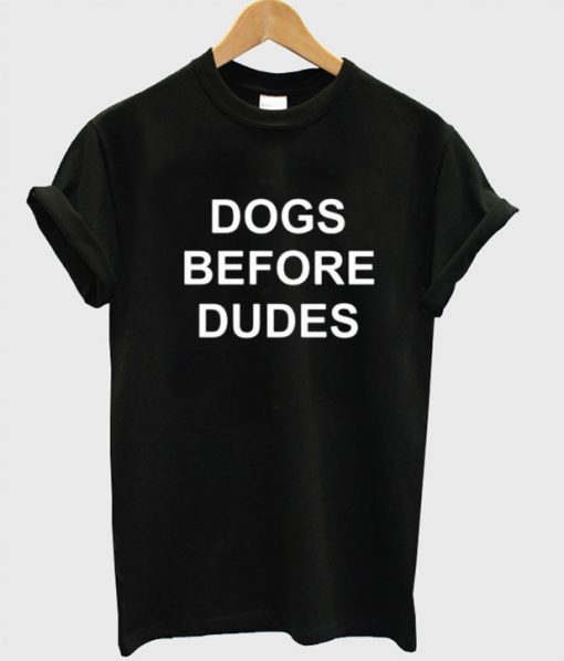 Dogs Before Dudes T-shirt
