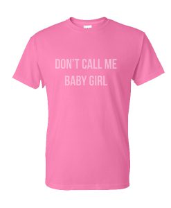 Dont call me baby girl T-shirt