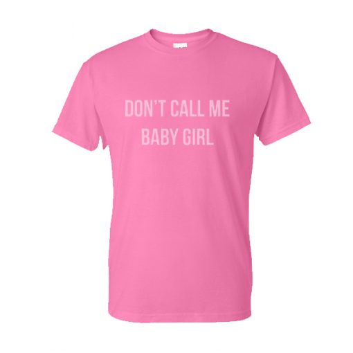 Dont call me baby girl T-shirt