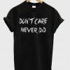 Dont care never did T-shirt