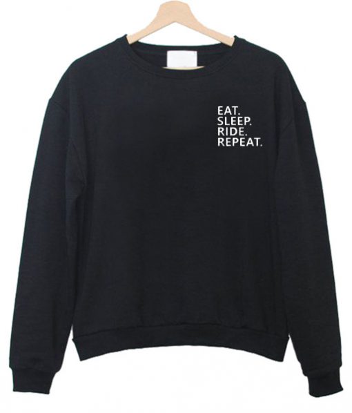 Eat sleep ride repeat Sweatshirt