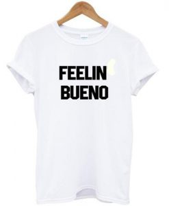 Feelin bueno T-shirt