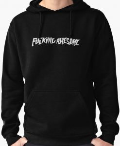 Fucking Awesome hoodie