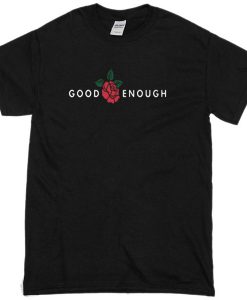 Good enough T-shirt