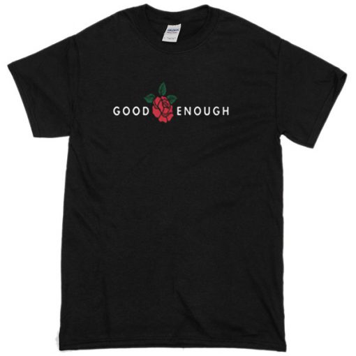 Good enough T-shirt