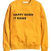 Happy when it rains Sweatshirt