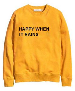 Happy when it rains Sweatshirt