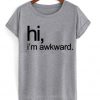 Hi i'm awkward grey T-shirt